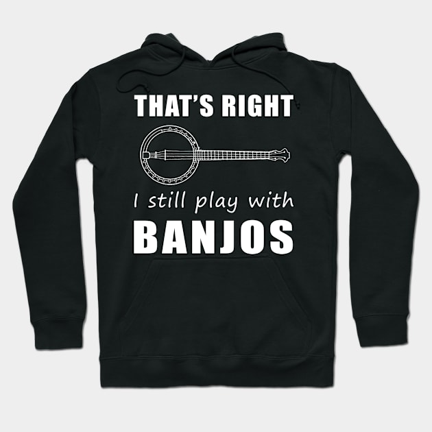 Unleash Your Inner Banjo Rockstar with 'That's Right, I Still Play' Tee & Hoodie! Hoodie by MKGift